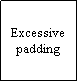 Text Box: Excessive padding